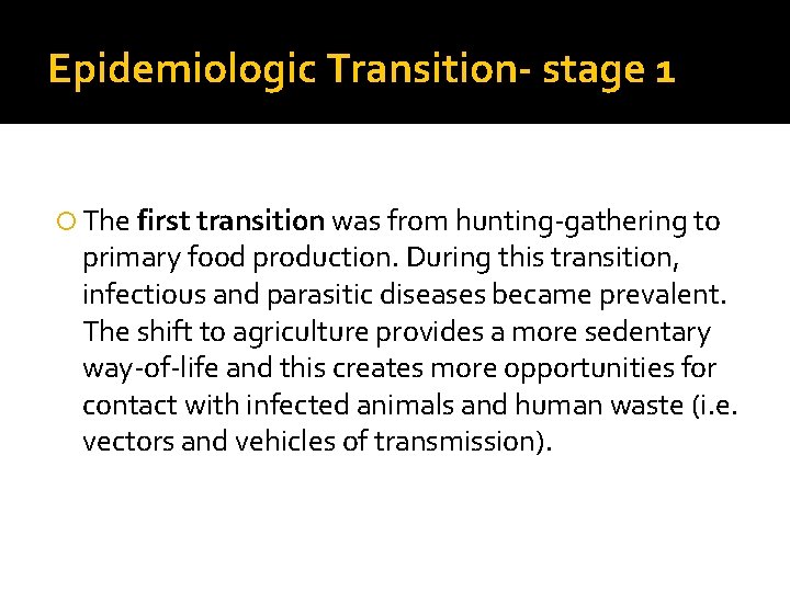Epidemiologic Transition- stage 1 The first transition was from hunting-gathering to primary food production.