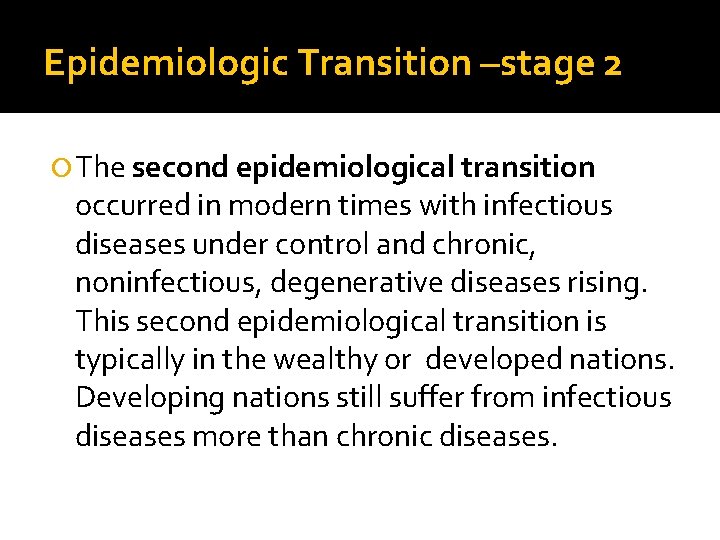 Epidemiologic Transition –stage 2 The second epidemiological transition occurred in modern times with infectious