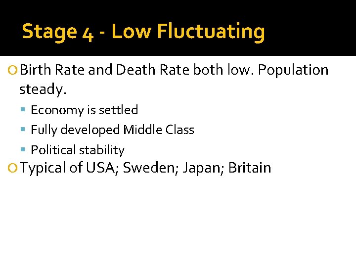 Stage 4 - Low Fluctuating Birth Rate and Death Rate both low. Population steady.