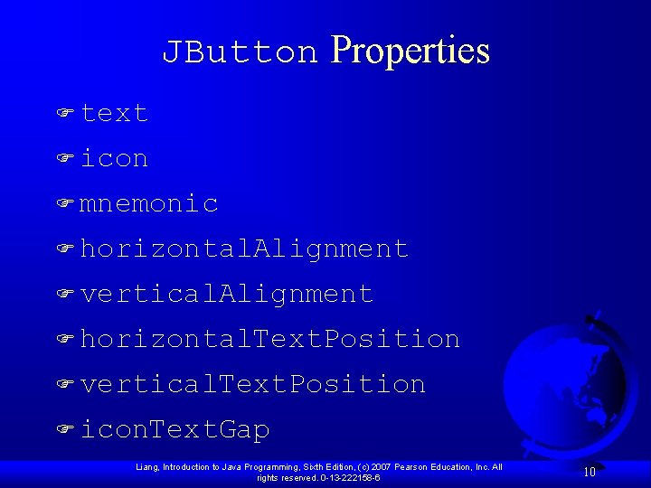 JButton Properties F text F icon F mnemonic F horizontal. Alignment F vertical. Alignment