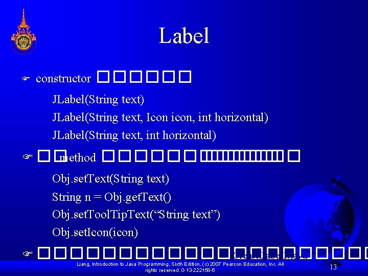 Label F constructor ������ JLabel(String text) JLabel(String text, Icon icon, int horizontal) JLabel(String text,