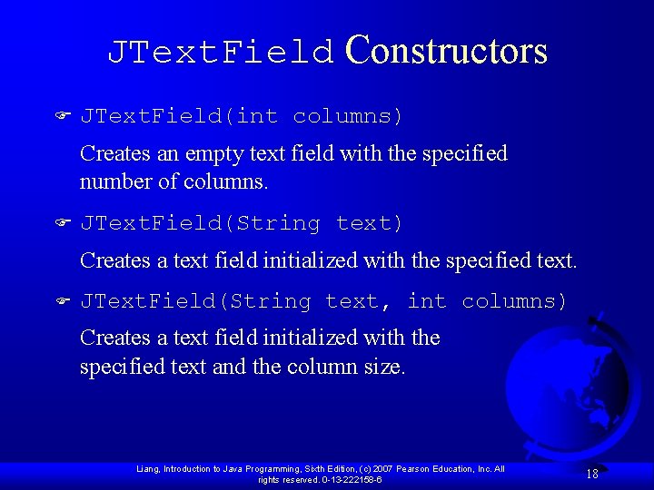 JText. Field Constructors F JText. Field(int columns) Creates an empty text field with the