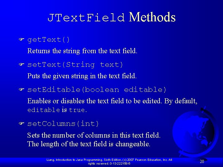 JText. Field Methods F get. Text() Returns the string from the text field. F