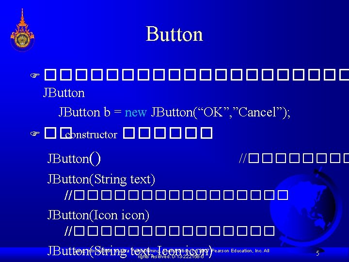 Button F ���������� JButton b = new JButton(“OK”, ”Cancel”); F �� constructor JButton() ������