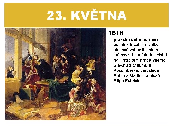 23. KVĚTNA 1618 - pražská defenestrace - počátek třicetileté války - stavové vyhodili z