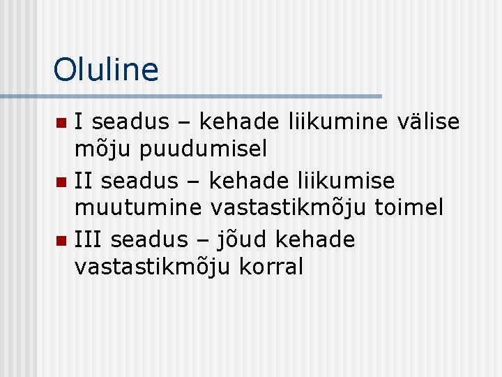 Oluline I seadus – kehade liikumine välise mõju puudumisel n II seadus – kehade