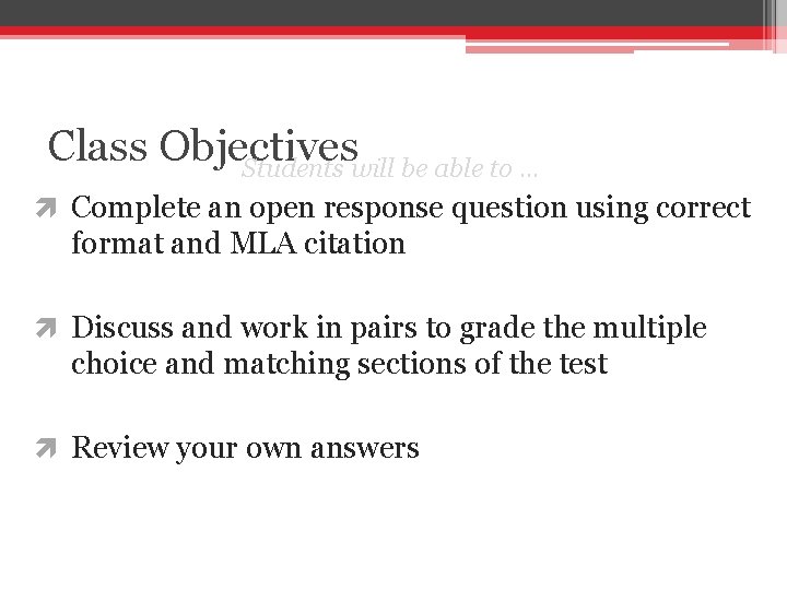 Class Objectives Students will be able to … Complete an open response question using