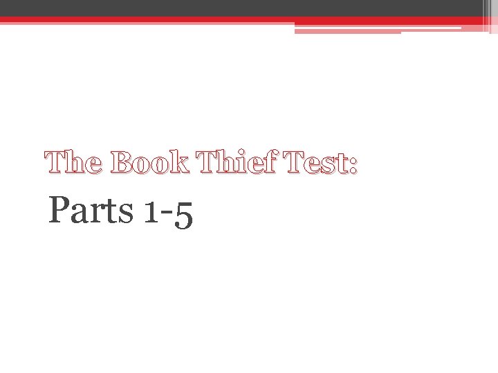The Book Thief Test: Parts 1 -5 