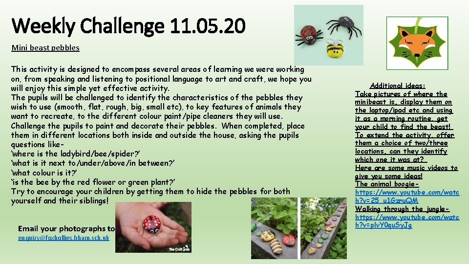 Weekly Challenge 11. 05. 20 Mini beast pebbles This activity is designed to encompass