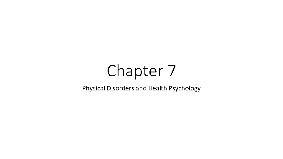 Chapter 7 Physical Disorders and Health Psychology 