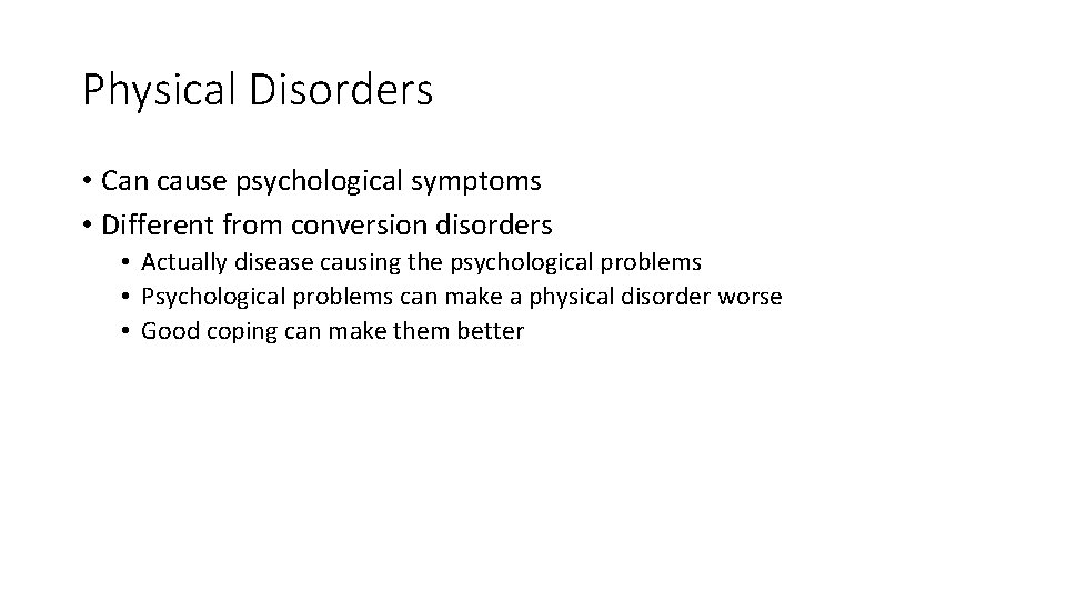 Physical Disorders • Can cause psychological symptoms • Different from conversion disorders • Actually