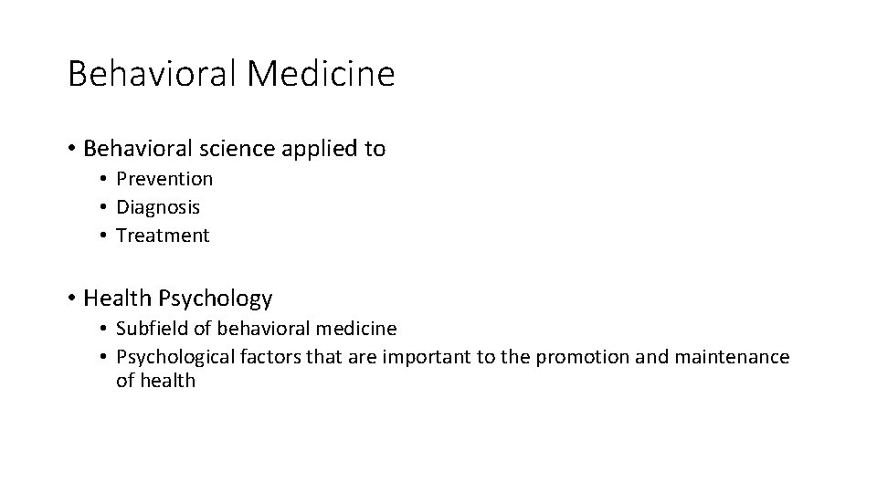 Behavioral Medicine • Behavioral science applied to • Prevention • Diagnosis • Treatment •