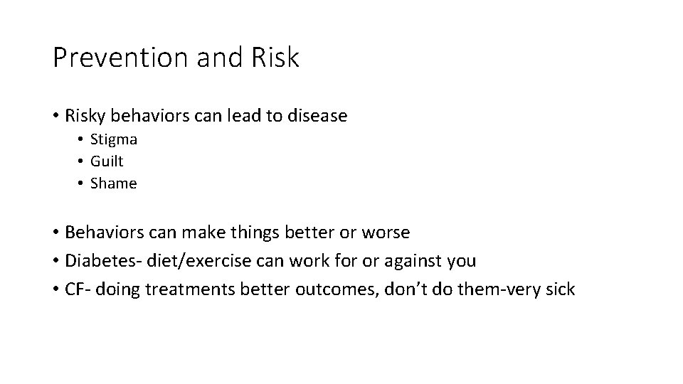 Prevention and Risk • Risky behaviors can lead to disease • Stigma • Guilt