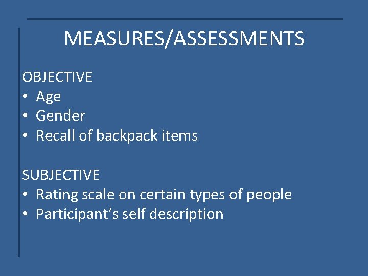 MEASURES/ASSESSMENTS OBJECTIVE • Age • Gender • Recall of backpack items SUBJECTIVE • Rating