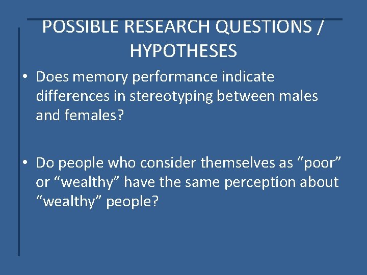 POSSIBLE RESEARCH QUESTIONS / HYPOTHESES • Does memory performance indicate differences in stereotyping between