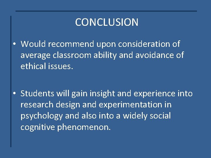 CONCLUSION • Would recommend upon consideration of average classroom ability and avoidance of ethical