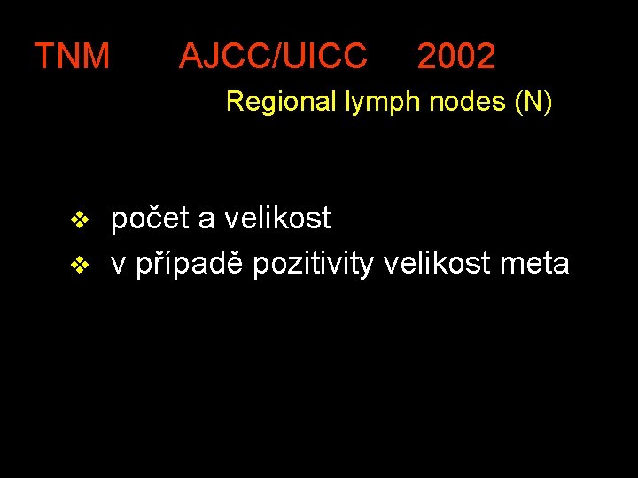 TNM AJCC/UICC 2002 Regional lymph nodes (N) v v počet a velikost v případě