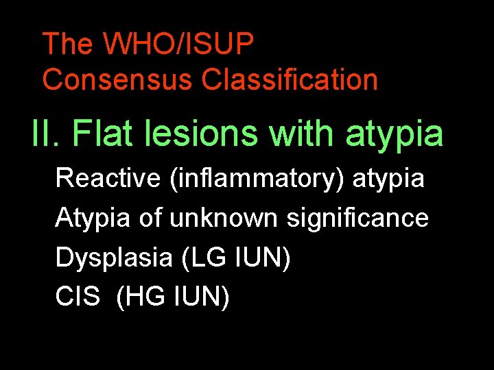 The WHO/ISUP Consensus Classification II. Flat lesions with atypia Reactive (inflammatory) atypia Atypia of