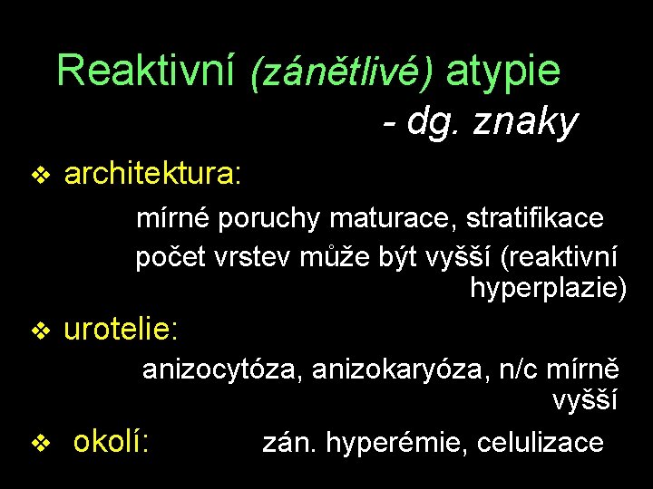 Reaktivní (zánětlivé) atypie - dg. znaky v architektura: mírné poruchy maturace, stratifikace počet vrstev