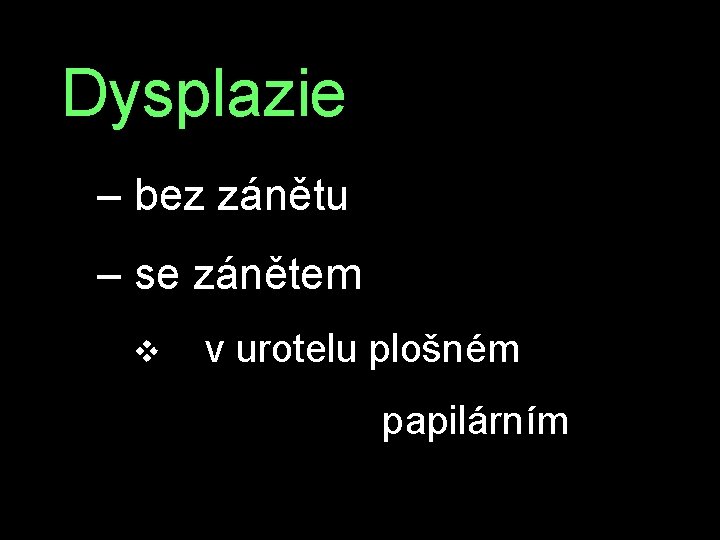 Dysplazie – bez zánětu – se zánětem v v urotelu plošném papilárním 