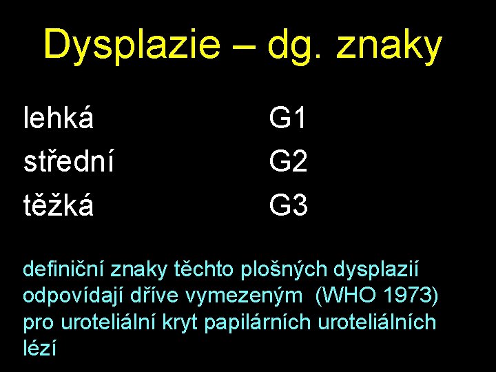 Dysplazie – dg. znaky lehká střední těžká G 1 G 2 G 3 definiční