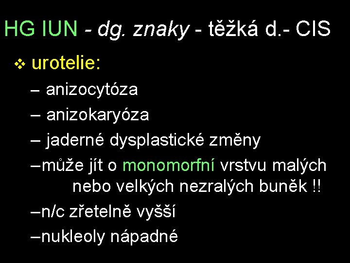 HG IUN - dg. znaky - těžká d. - CIS v urotelie: – anizocytóza