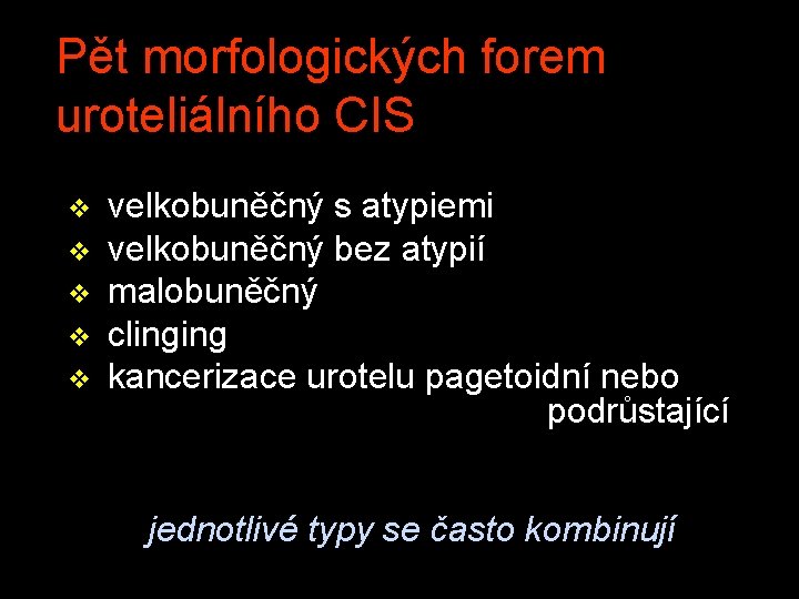 Pět morfologických forem uroteliálního CIS v v velkobuněčný s atypiemi velkobuněčný bez atypií malobuněčný