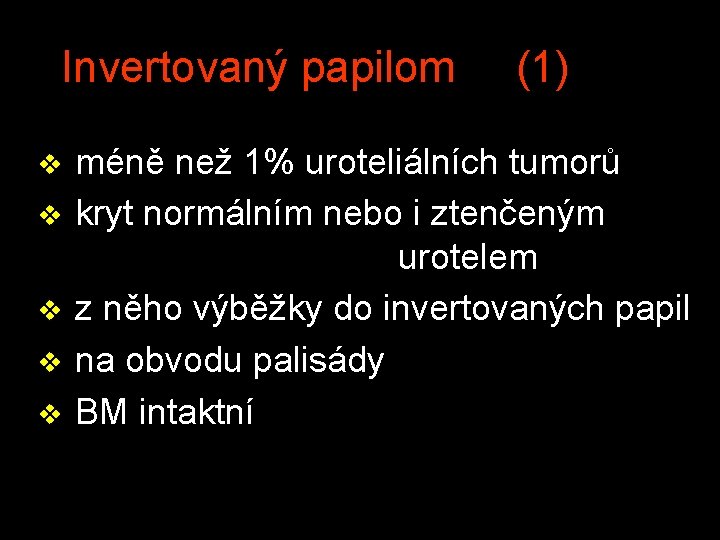 Invertovaný papilom v v v (1) méně než 1% uroteliálních tumorů kryt normálním nebo
