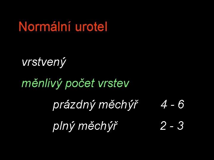 Normální urotel vrstvený měnlivý počet vrstev prázdný měchýř 4 -6 plný měchýř 2 -3