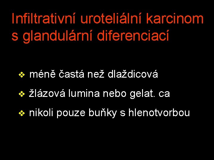 Infiltrativní uroteliální karcinom s glandulární diferenciací v méně častá než dlaždicová v žlázová lumina