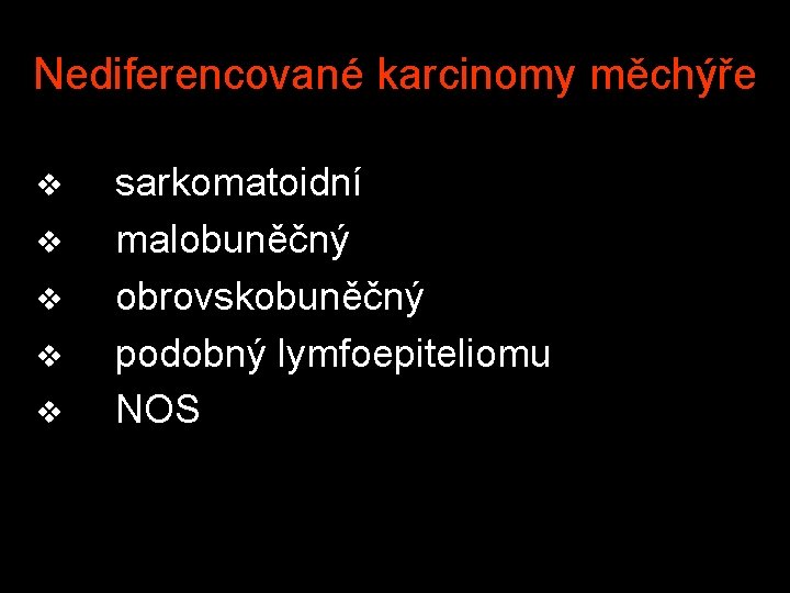 Nediferencované karcinomy měchýře v v v sarkomatoidní malobuněčný obrovskobuněčný podobný lymfoepiteliomu NOS 