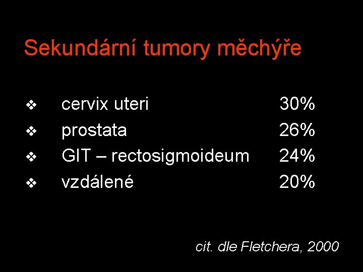 Sekundární tumory měchýře v v cervix uteri prostata GIT – rectosigmoideum vzdálené 30% 26%