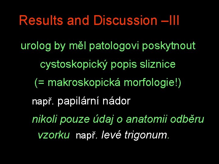 Results and Discussion –III urolog by měl patologovi poskytnout cystoskopický popis sliznice (= makroskopická