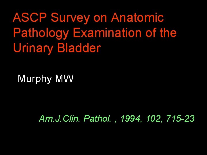 ASCP Survey on Anatomic Pathology Examination of the Urinary Bladder Murphy MW Am. J.