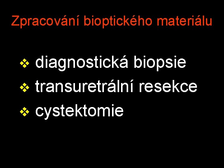 Zpracování bioptického materiálu diagnostická biopsie v transuretrální resekce v cystektomie v 