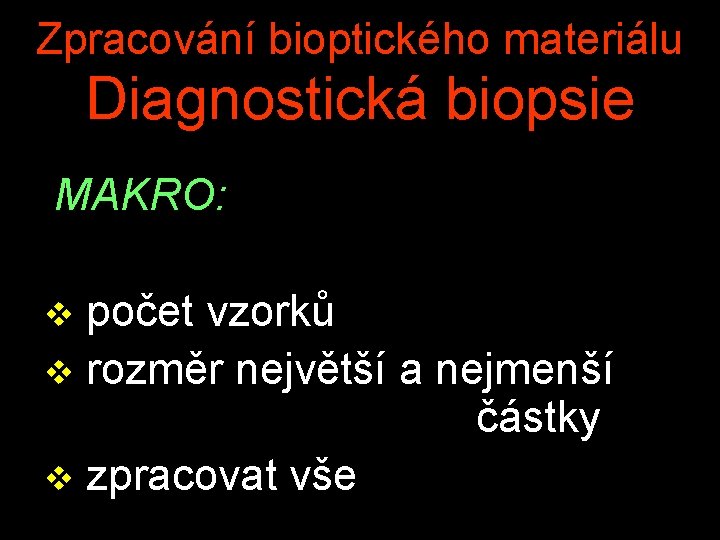 Zpracování bioptického materiálu Diagnostická biopsie MAKRO: počet vzorků v rozměr největší a nejmenší částky
