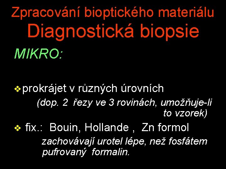 Zpracování bioptického materiálu Diagnostická biopsie MIKRO: v prokrájet v různých úrovních (dop. 2 řezy