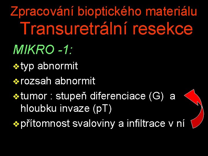 Zpracování bioptického materiálu Transuretrální resekce MIKRO -1: v typ abnormit v rozsah abnormit v