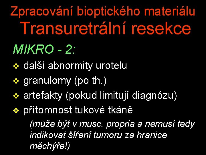 Zpracování bioptického materiálu Transuretrální resekce MIKRO - 2: v v další abnormity urotelu granulomy