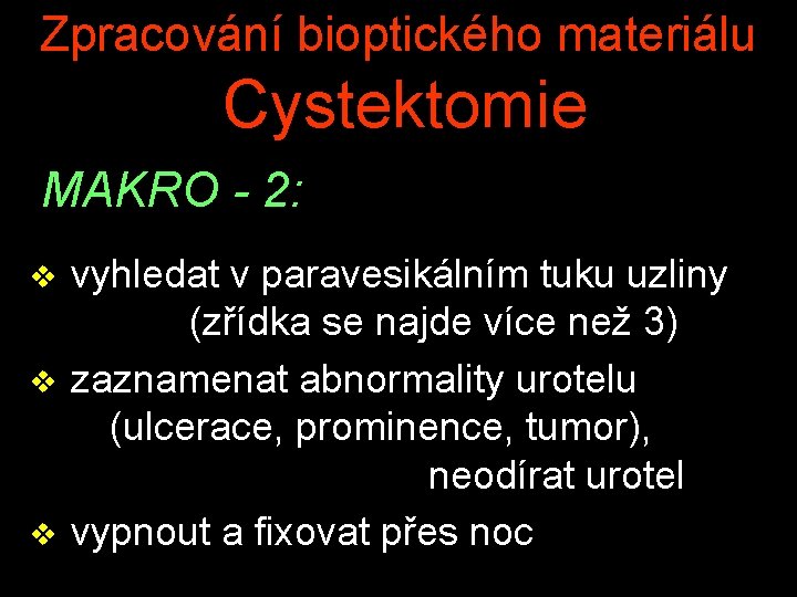 Zpracování bioptického materiálu Cystektomie MAKRO - 2: v vyhledat v paravesikálním tuku uzliny (zřídka