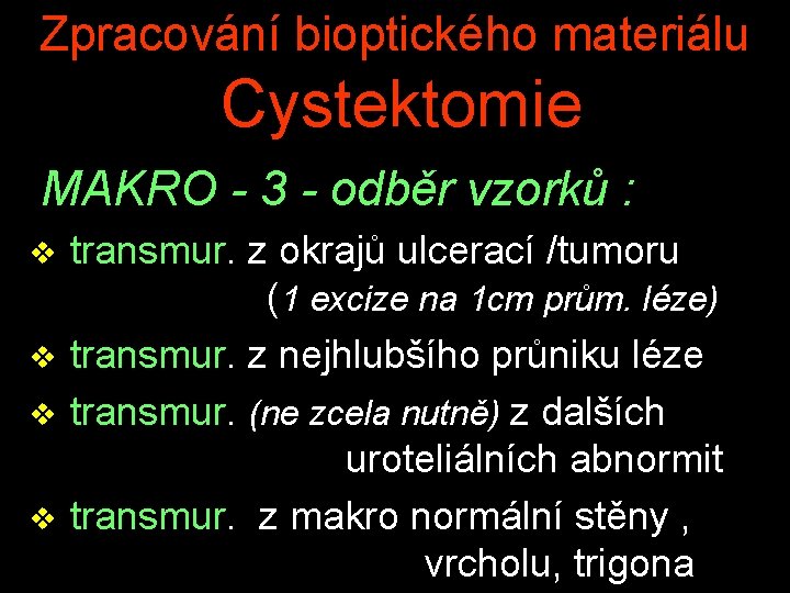 Zpracování bioptického materiálu Cystektomie MAKRO - 3 - odběr vzorků : v v transmur.