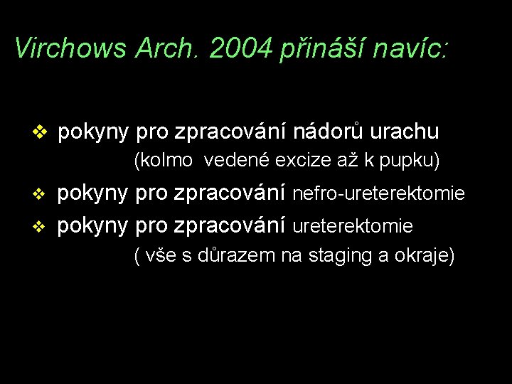 Virchows Arch. 2004 přináší navíc: v pokyny pro zpracování nádorů urachu (kolmo vedené excize