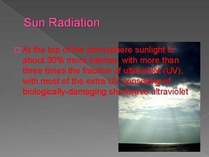 Sun Radiation � At the top of the atmosphere sunlight is about 30% more
