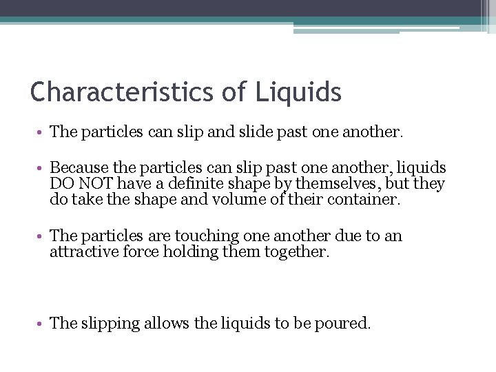 Characteristics of Liquids • The particles can slip and slide past one another. •