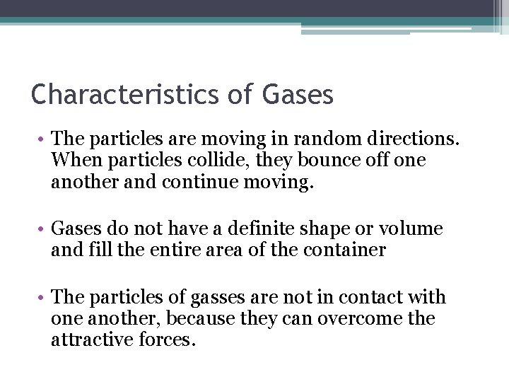 Characteristics of Gases • The particles are moving in random directions. When particles collide,