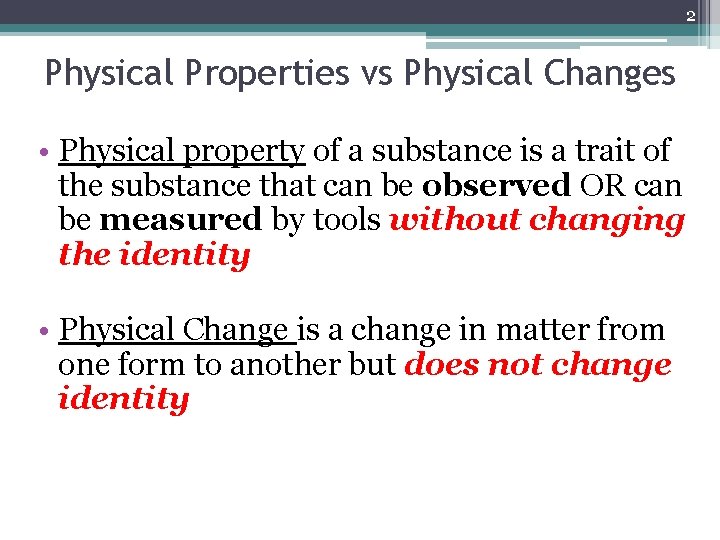 2 Physical Properties vs Physical Changes • Physical property of a substance is a