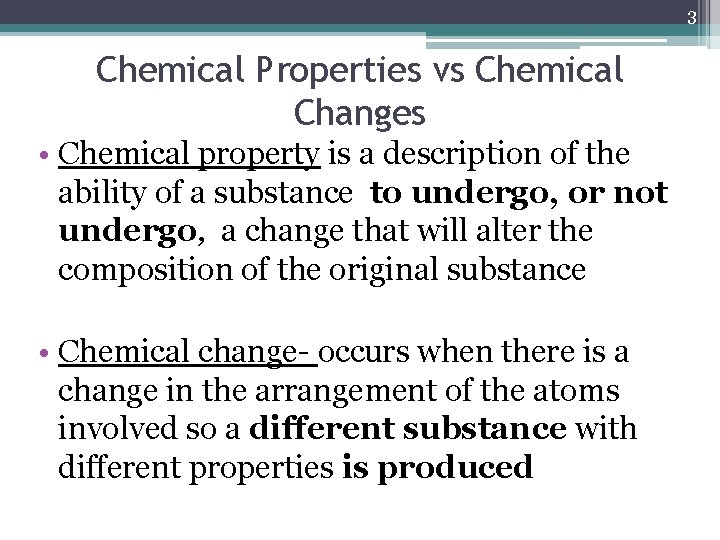 3 Chemical Properties vs Chemical Changes • Chemical property is a description of the