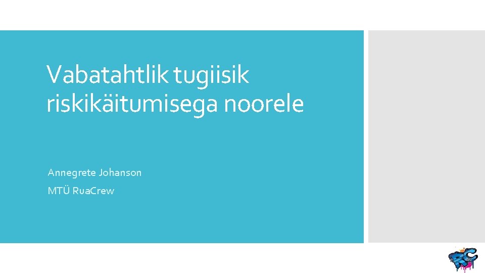 Vabatahtlik tugiisik riskikäitumisega noorele Annegrete Johanson MTÜ Rua. Crew 