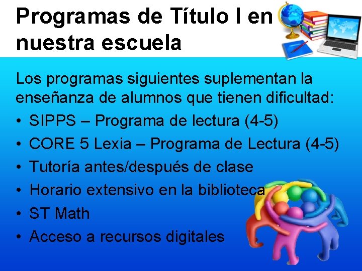 Programas de Título I en nuestra escuela Los programas siguientes suplementan la enseñanza de