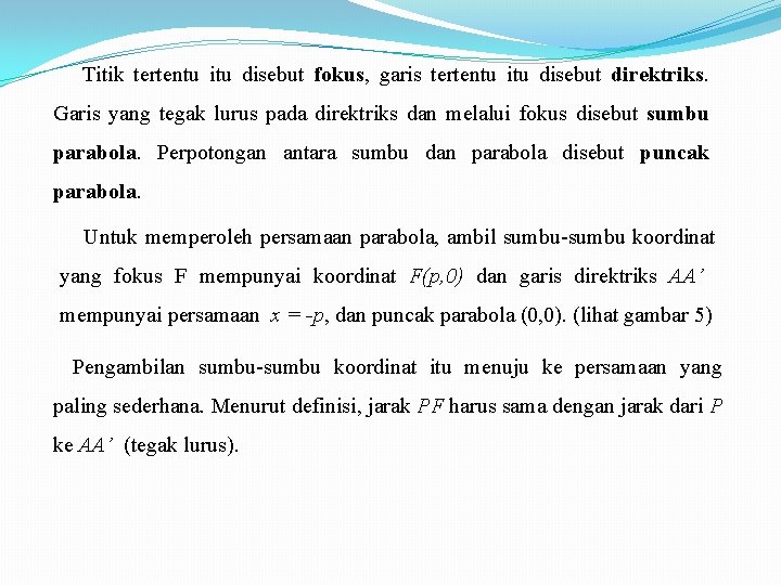 Titik tertentu itu disebut fokus, garis tertentu itu disebut direktriks. Garis yang tegak lurus